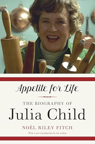 appetite for life the biography of julia child revised edition noel riley fitch 0307948382, 978-0307948380