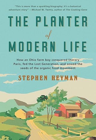 the planter of modern life how an ohio farm boy conquered literary paris fed the lost generation and sowed