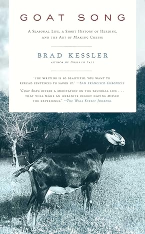 goat song a seasonal life a short history of herding and the art of making cheese 1st edition brad kessler