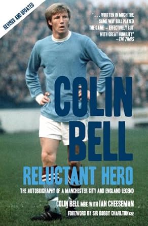 colin bell reluctant hero new edition colin bell ,ian cheeseman ,sir bobby charlton 1845960874, 978-1845960872