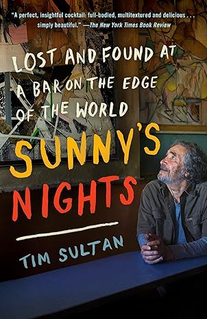 sunnys nights lost and found at a bar on the edge of the world 1st edition tim sultan 0812978994,