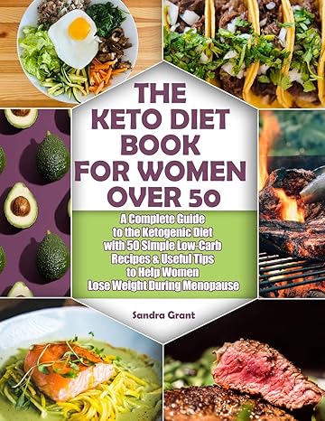 the keto diet book for women over 50 a complete guide to the ketogenic diet with 50 simple low carb recipes