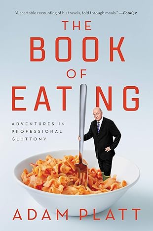 the book of eating adventures in professional gluttony 1st edition adam platt 0062293559, 978-0062293558