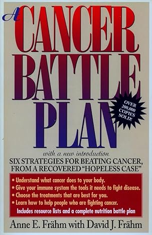 a cancer battle plan six strategies for beating cancer from a recovered hopeless case 1st edition anne e