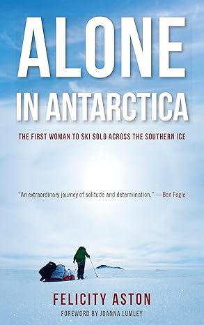 alone in antarctica 1st edition felicity aston 1619025760, 978-1619025769