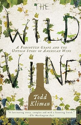 the wild vine a forgotten grape and the untold story of american wine 1st edition todd kliman 0307409376,