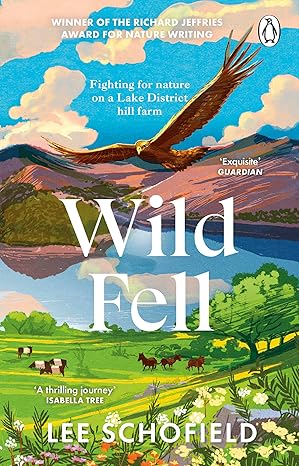 wild fell fighting for nature on a lake district hill farm 1st edition lee schofield 1804990965,