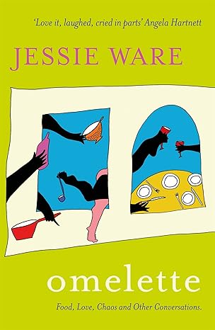 omelette food love chaos and other conversations 1st edition jessie ware 1529355885, 978-1529355888