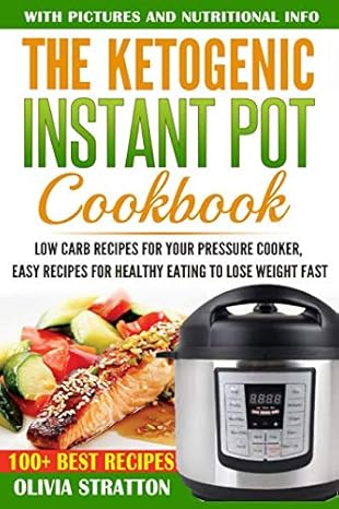 ketogenic instant pot cookbook low carb recipes for your pressure cooker easy recipes for healthy eating to