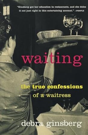 waiting the true confessions of a waitress 1st edition debra ginsberg 0060932813, 978-0060932817