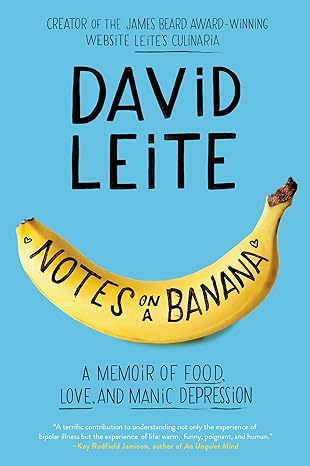 notes on a banana a memoir of food love and manic depression 1st edition david leite 0062414380,