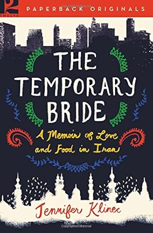 the temporary bride a memoir of love and food in iran 1st edition jennifer klinec 1455537691, 978-1455537693