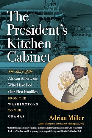 the presidents kitchen cabinet the story of the african americans who have fed our first families from the