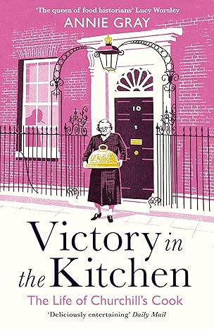 victory in the kitchen the life of churchills cook main edition annie gray 1788160452, 978-1788160452