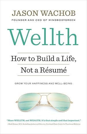 wellth how to build a life not a resume 1st edition jason wachob 110190450x, 978-1101904503