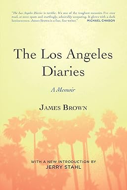 the los angeles diaries a memoir 1st edition james brown ,jerry stahl 1582437203, 978-1582437200