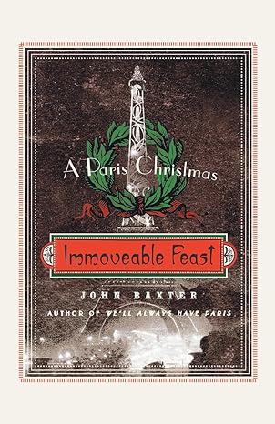 immoveable feast a paris christmas 1st edition john baxter 0061562335, 978-0061562334