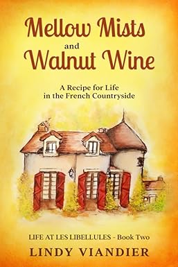 mellow mists and walnut wine a recipe for life in the french countryside 1st edition lindy viandier