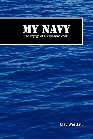 my navy the voyage of a submarine cook 1st edition clay westfall 1463421095, 978-1463421090