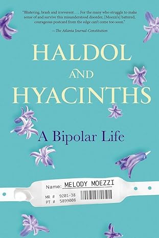 haldol and hyacinths a bipolar life 1st edition melody moezzi 1583335501, 978-1583335505