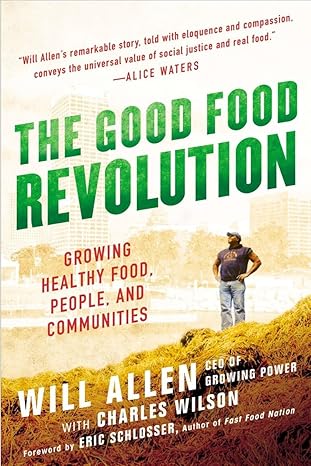 the good food revolution growing healthy food people and communities 1st edition will allen 1592407609,