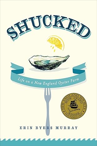 shucked life on a new england oyster farm 1st edition erin byers murray 1250032008, 978-1250032003