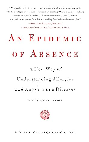 an epidemic of absence a new way of understanding allergies and autoimmune diseases 1st edition moises