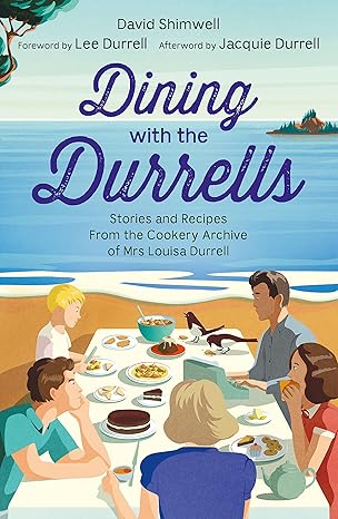 dining with the durrells stories and recipes from the cookery archive of mrs louisa durrell 1st edition david