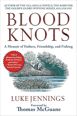 blood knots a memoir of fathers friendship and fishing 1st edition luke jennings ,thomas mcguane 1510753648,