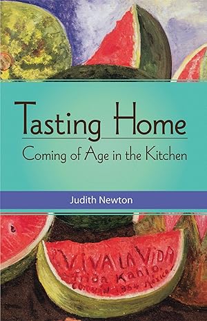 tasting home coming of age in the kitchen 1st edition judith newton 1938314034, 978-1938314032