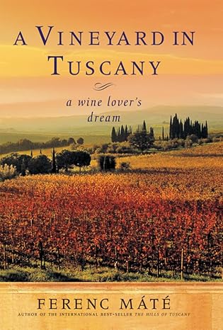 a vineyard in tuscany a wine lovers dream 1st edition ferenc mate 0920256589, 978-0920256589