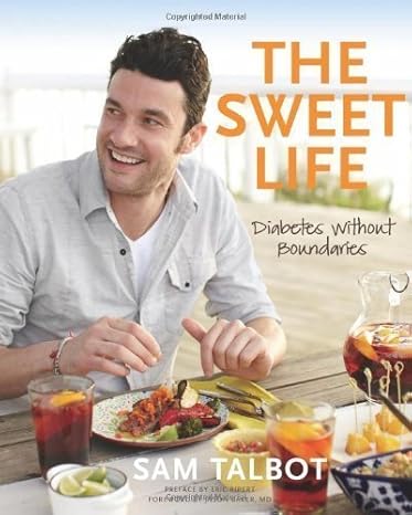 the sweet life diabetes without boundaries by sam talbot 47223rd edition aa b00dikzfls