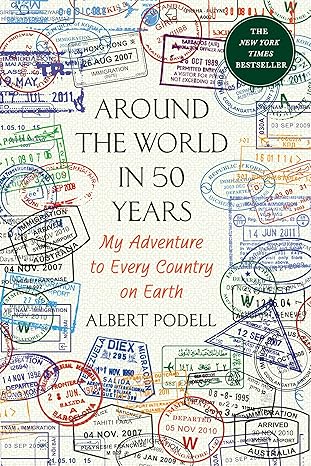 around the world in 50 years my adventure to every country on earth 1st edition albert podell 1250094224,