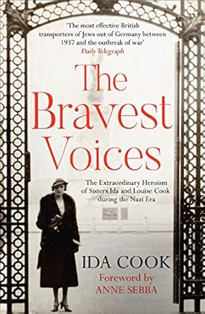 the bravest voices the extraordinary heroism of sisters ida and louise cook during the era 1st edition ida