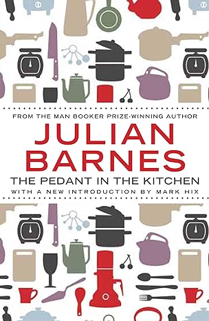 pedant in the kitchen main edition julian barnes 1782390944, 978-1782390947