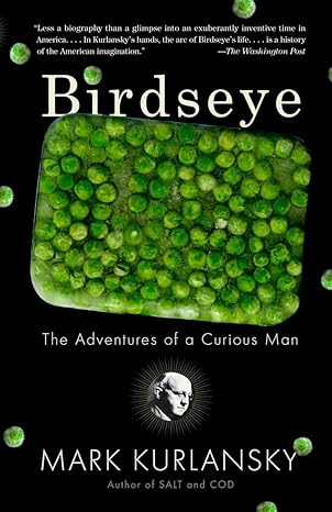 birdseye the adventures of a curious man 1st edition mark kurlansky 0767930304, 978-0767930307