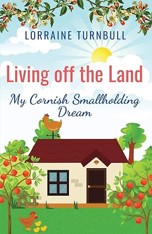 living off the land my cornish smallholding dream 1st edition lorraine turnbull 1916389023, 978-1916389021