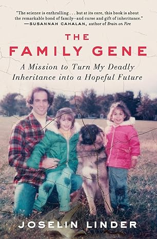 the family gene a mission to turn my deadly inheritance into a hopeful future 1st edition joselin linder