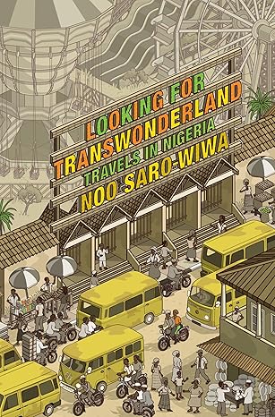 looking for transwonderland travels in nigeria 1st edition noo saro wiwa 1619020076, 978-1619020078