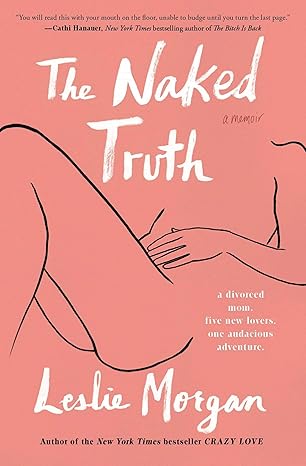 the naked truth a memoir 1st edition leslie morgan 1501174126, 978-1501174124