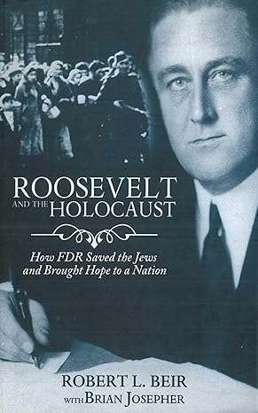 roosevelt and the holocaust how fdr saved the jews and brought hope to a nation 1st edition robert l beir