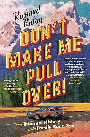 dont make me pull over an informal history of the family road trip 1st edition richard ratay 1501188755,