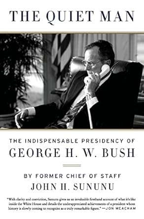 the quiet man the indispensable presidency of george h w bush 1st edition john h sununu 0062384295,