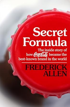 secret formula the inside story of how coca cola became the best known brand in the world 1st edition