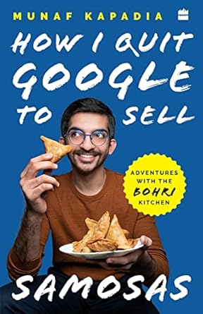 how i quit google to sell samosas 1st edition munaf kapadia ,zahabia rajkotwala 9354222579, 978-9354222573