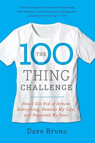 the 100 thing challenge how i got rid of almost everything remade my life and regained my soul original