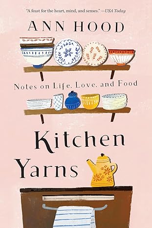 kitchen yarns notes on life love and food 1st edition ann hood 0393357538, 978-0393357530