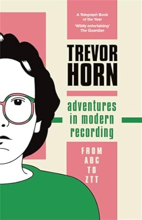 adventures in modern recording 1st edition trevor horn 1788706064, 978-1788706063