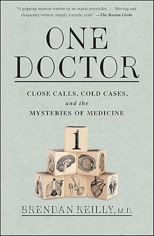 one doctor close calls cold cases and the mysteries of medicine 1st edition brendan reilly 1476726353,