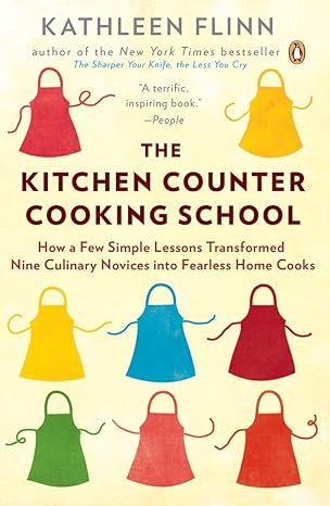 the kitchen counter cooking school how a few simple lessons transformed nine culinary novices into fearless